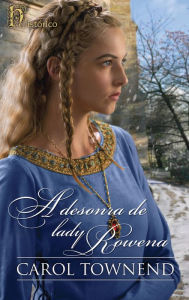 Title: A desonra de Lady Rowena, Author: Carol Townend
