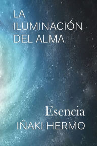 Title: LA ILUMINACIÓN DEL ALMA: Esencia, Author: Iïaki Hermo