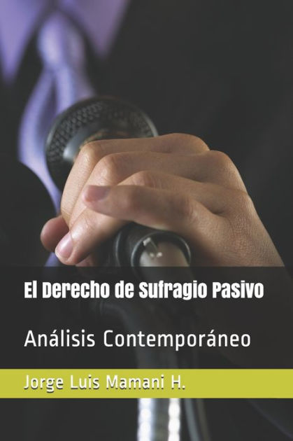 El Derecho De Sufragio Pasivo Análisis Contemporáneo By Jorge Luis Mamani Huanca Paperback 1590