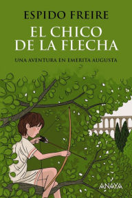 Title: El chico de la flecha, Author: Espido Freire