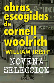 Title: Obras Escogidas de Cornell Woolrich: Novena Seleccion, Author: Cornell Woolrich