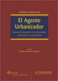 Title: El Agente Urbanizador: Especial referencia al urbanizador particular no propietario, Author: Alfonso Vázquez Oteo