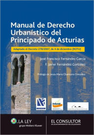 Title: Manual de Derecho Urbanístico del Principado de Asturias: Adaptado al Decreto 278/2007, de 4 de diciembre (ROTU), Author: José Francisco Fernández García