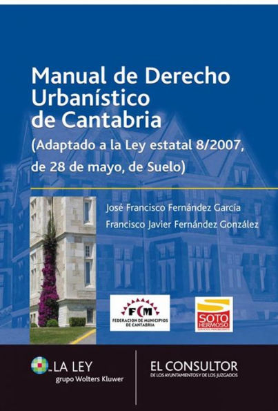 Manual de Derecho Urbanístico de Cantabria: Adaptado a la Ley estatal 8/2007, de 28 de mayo, de Suelo