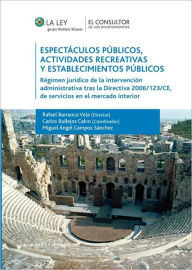 Title: Espectáculos públicos, las actividades recreativas y establecimientos públicos: Régimen jurídico de la intervención administrativa tras la Directiva 2006/123/CE, de servicios en el mercado interior, Author: Carlos Bullejos Calvo