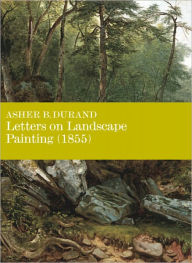 Letters on Landscape, Paintings (1855): Asher B. Durand