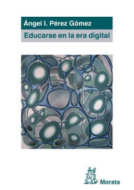 Title: Educarse en la era digital, Author: Ángel I. Pérez Gómez