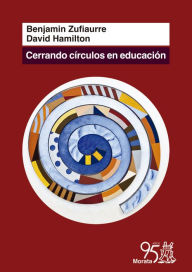 Title: Cerrando círculos en Educación, Author: Benjamín Zufiaurre