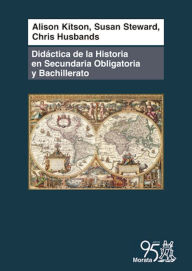 Title: Didáctica de la historia en Secundaria Obligatoria y Bachillerato: Comprender el pasado, Author: Alison Kitson