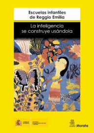 Title: La inteligencia se construye usándola, Author: Escuelas Infantiles de Reggio Emilia
