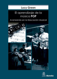 Title: El aprendizaje de la música pop: Avanzando en la Educación Musical, Author: Lucy Green