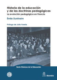Title: Historia de la educación y de las doctrinas pedagógicas: La evolución pedagógica en Francia, Author: Émile Durkheim