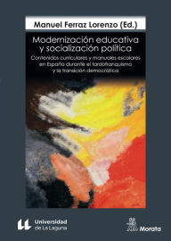 Title: Modernización educativa y socialización política: Contenidos curriculares y manuales escolares en España durante el tardofranquismo y la transición democrática, Author: Manuel Ferraz Lorenzo