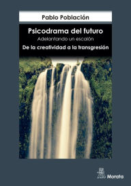 Title: Psicodrama del futuro: Adelantando un escalón. De la creatividad a la transgresión, Author: Pablo Población