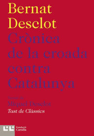 Title: Crònica de la croada contra Catalunya, Author: Bernat Desclot