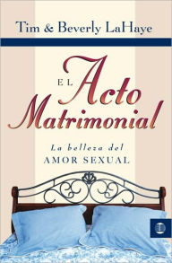 Title: El acto matrimonial (The Act of Marriage: The Beauty of Sexual Love), Author: Tim LaHaye
