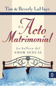 Title: El acto matrimonial (The Act of Marriage: The Beauty of Sexual Love), Author: Tim LaHaye