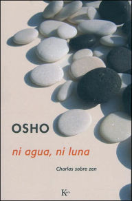 Title: Ni agua, ni luna: Charlas sobre zen, Author: Osho