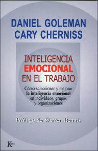 Title: Inteligencia emocional en el trabajo: Cómo seleccionar y mejorar la inteligencia emocional en individuos, grupos y organizaciones, Author: Daniel Goleman