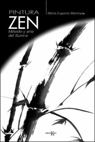 Title: Pintura Zen: Mï¿½todo y arte del Sumi-e, Author: Marïa Eugenia Manrique