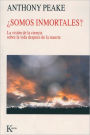 ï¿½Somos inmortales?: La visiï¿½n de la ciencia sobre la vida despuï¿½s de la muerte