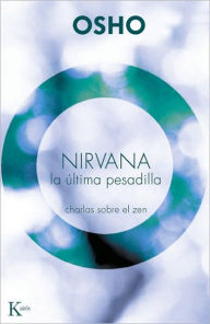 Title: Nirvana: La ï¿½ltima pesadilla: Charlas sobre el zen, Author: Osho