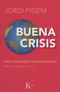 Title: Buena crisis: Hacia un mundo postmaterialista, Author: Jordi Pigem