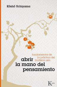 Title: Abrir la mano del pensamiento, Author: Kosho Uchiyama