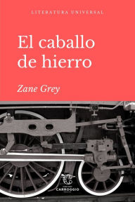 Title: El caballo de Hierro, Author: Zane Grey