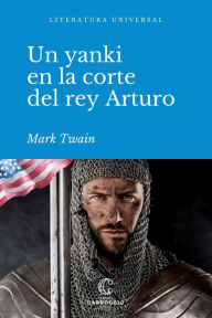 Title: Un yanqui en la corte del rey Arturo, Author: Mark Twain