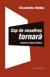 Title: Cap de nosaltres tornarà: (seguit d'Un coneixement inùtil), Author: Charlotte Delbo