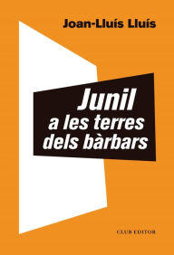 Title: Junil a les terres dels bàrbars, Author: Joan-Lluís Lluís