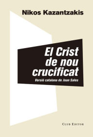 Title: El Crist de nou crucificat, Author: Nikos Kazantzakis