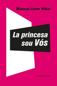 Title: La princesa sou Vós, Author: Blanca Llum Vidal