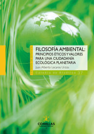 Title: Filosofía ambiental: Principios éticos y valores para una ciudadanía ecológica planetaria, Author: Juan Alberto Lecaros Urzúa