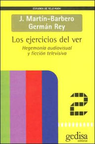 Title: Los Ejercicios Del Ver, Author: J Y Rey Martin-Barbero