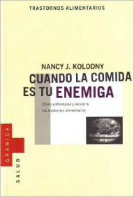 Cuando la Comida Es Tu Enemiga: Como Enfrentarse y Vencer a los Trastornos Alimentarios