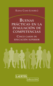 Title: Buenas prácticas en la evaluación de competencias: Cinco casos de educación superior, Author: Elena Cano García