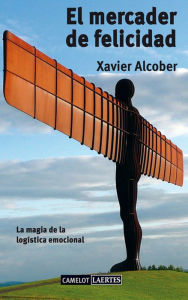 Title: El mercader de felicidad: La magia de la logística emocional, Author: Xavier Alcober Fanjul