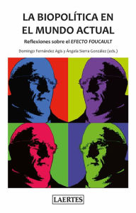 Title: La biopolítica en el mundo actual: Reflexiones sobre el Efecto Foucault, Author: Ángela Sierra González