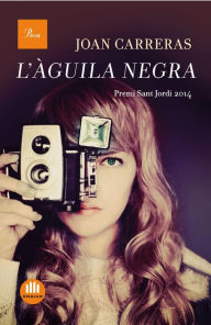 Title: L'àguila negra: Premi Sant Jordi 2014, Author: Joan Carreras