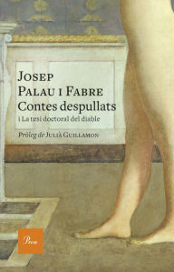 Title: Contes despullats: i La tesi doctoral del diable. Pròleg de Julià Guillamon, Author: Josep Palau i Fabre