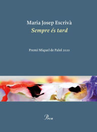 Title: Sempre és tard: Premi Miquel de Papol 2020, Author: Maria Jopep Escrivà Vidal