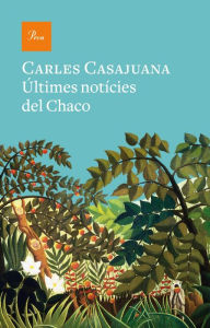 Title: Últimes notícies del Chaco, Author: Carles Casajuana