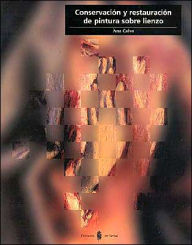 Title: Conservacion Y Restauracion de Pintura Sobre Lienzo, Author: Ana Calvo