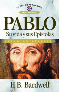 Title: Pablo: Su vida y sus Epístolas, Author: H. B. Bardwell