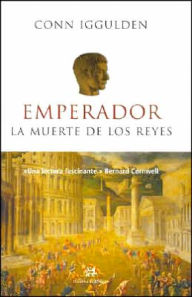 Title: Emperador: la Muerte de Los Reyes (Emperor: The Death of Kings - Emperor Series #2), Author: Conn Iggulden