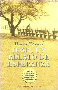 Title: Juan, un Relato de Esperanza, Author: Heinz Korner