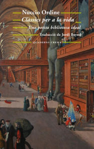 Title: Clàssics per a la vida: Una petita biblioteca ideal, Author: Nuccio Ordine