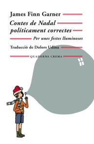 Title: Contes de Nadal políticament correctes: Per unes festes lluminoses, Author: James Finn Garner